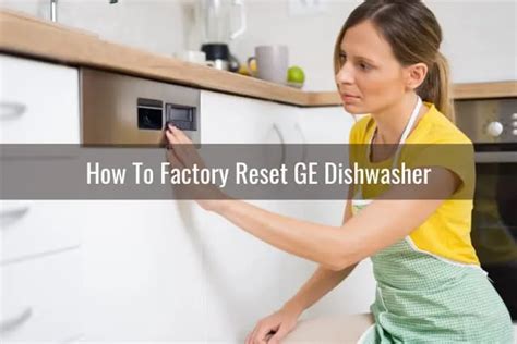 How To Hard Reset a GE Dishwasher